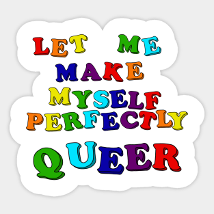 Let Me Make Myself Perfectly Queer Sticker